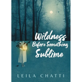 Wildness Before Something Sublime