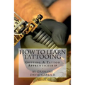 How To Learn Tattooing: Getting A Tattoo Apprenticeship