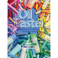 Oil Pastel: Materials and Techniques for Today's Artist