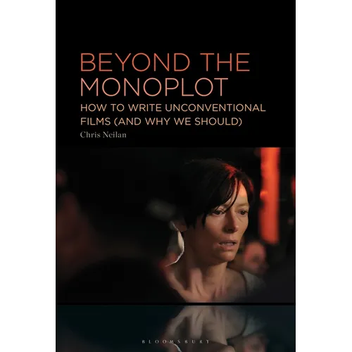 Beyond the Monoplot: How to Write Unconventional Films (and Why We Should)