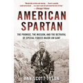 American Spartan: The Promise, the Mission, and the Betrayal of Special Forces Major Jim Gant