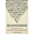 Wahhābism: The History of a Militant Islamic Movement