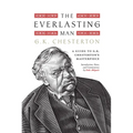 The Everlasting Man: A Guide to G.K. Chesterton's Masterpiece