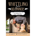 Whittling for Beginners: Tips and Tricks to Some of the Best Whittling Cuts