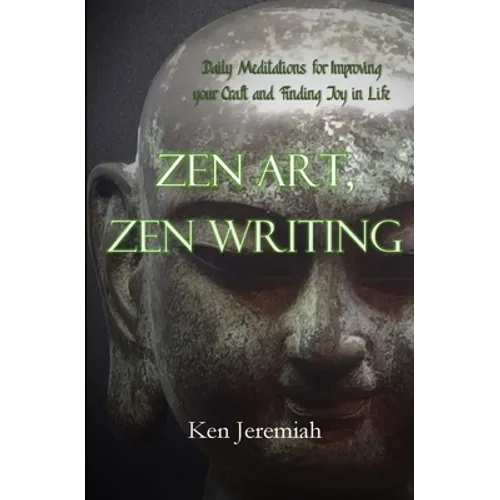 Zen Art, Zen Writing: Daily Meditations for Improving your Craft and Finding Joy in Life