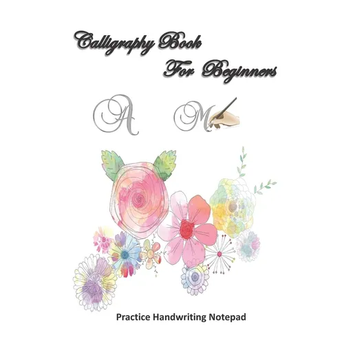 Calligraphy For Beginners Practice Handwriting Notepad: Calligraphy & Hand Lettering for Beginners workbook with practicing lined, dot guid pages for