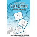 Learn To Draw Pokemon - 10 Simple Characters: Pencil Drawing Step By Step Book 3: Pencil Drawing Ideas for Absolute Beginners