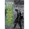 Sudden Death: Stories of a Marine Corps Radioman in the Vietnam War