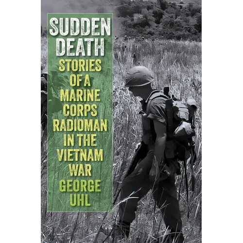 Sudden Death: Stories of a Marine Corps Radioman in the Vietnam War