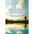 This Is the Moment!: How One Man's Yearlong Journey Captured the Power of Extraordinary Gratitude