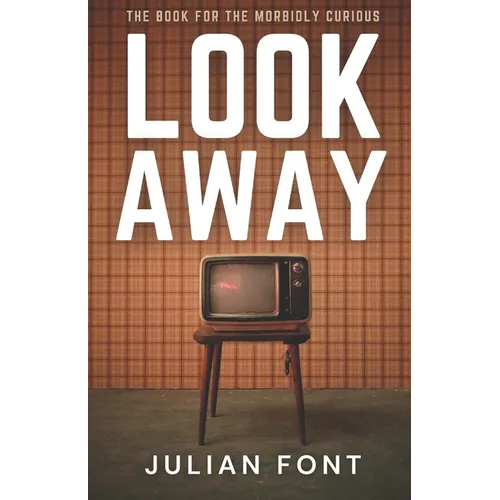 Look Away: The Book for the Morbidly Curious