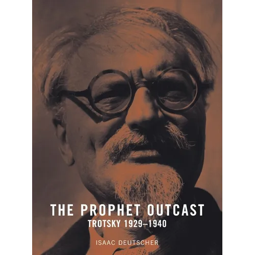 The Prophet Outcast: Trotsky: 1929-1940