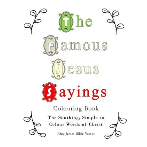 The Famous Jesus Sayings Colouring Book: The Soothing, Simple to Colour Words of Christ