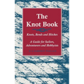 The Knot Book - Knots, Bends and Hitches - A Guide for Sailors, Adventurers and Hobbyists