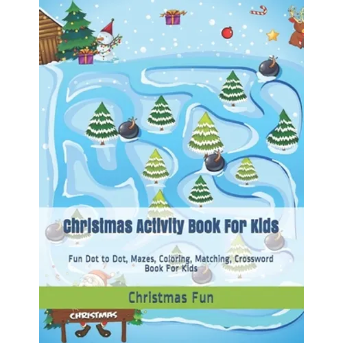 Christmas Activity Book For Kids: Fun Dot to Dot, Mazes, Coloring, Matching, Crossword Book For Kids