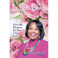 In Full Bloom: Give Me Flowers So That I Can Live