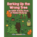 Barking Up the Wrong Tree: An Adult Activity Book of Hidden Pictures