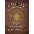 Christ the Original Mystery: Esoterism and the Mystical Way, With Special Reference to the Works of René Guénon