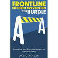 Frontline Incident Prevention - The Hurdle: Innovative and Practical Insights on the Art of Safety