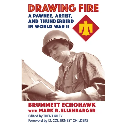 Drawing Fire: A Pawnee, Artist, and Thunderbird in World War II