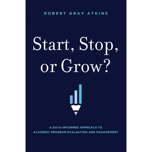 Start, Stop, or Grow?: A Data-Informed Approach to Academic Program Evaluation and Management