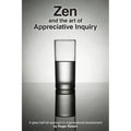 Zen and the Art of Appreciative Inquiry: A glass half full approach to organisational development