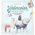 Watercolor Wild and Free: Paint Cute Animals and Wildlife in 12 Easy Lessons