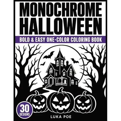 Monochrome Halloween: A Bold and Easy One-Color Coloring Book for Adults-30 Spooky Scenes with Marked Areas to Fill In