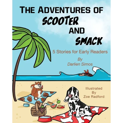 The Adventures of Scooter and Smack: 5 Stories for Early Readers