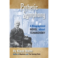 Pathetic Symphony: A Biographical Novel about Tchaikovsky