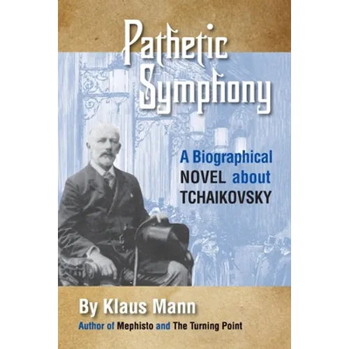 Pathetic Symphony: A Biographical Novel about Tchaikovsky