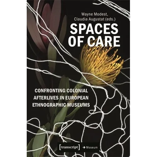 Spaces of Care - Confronting Colonial Afterlives in European Ethnographic Museums