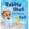 Bubble Head, It's Time for Bed!: A fun way to learn days of the week, hygiene, and a bedtime routine. Ages 4-7.