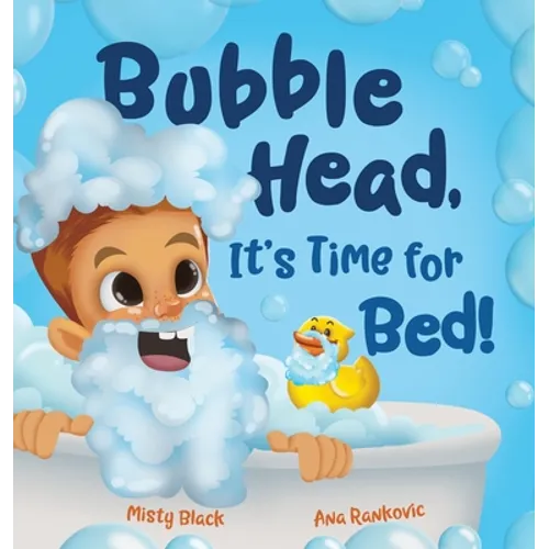 Bubble Head, It's Time for Bed!: A fun way to learn days of the week, hygiene, and a bedtime routine. Ages 4-7.