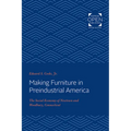 Making Furniture in Preindustrial America: The Social Economy of Newtown and Woodbury, Connecticut