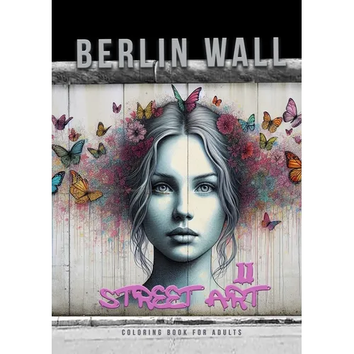Berlin Wall Street Art Coloring Book for Adults 2: Street Art Graffiti Coloring Book for Adults Street Art Coloring Book for teenagers grayscale Stree