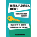 Teach, Flourish, Thrive: Break Free From Burnout