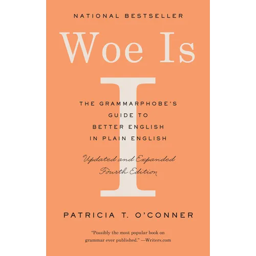 Woe Is I: The Grammarphobe's Guide to Better English in Plain English (Fourth Edition)