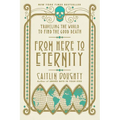 From Here to Eternity: Traveling the World to Find the Good Death