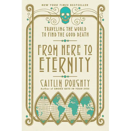 From Here to Eternity: Traveling the World to Find the Good Death
