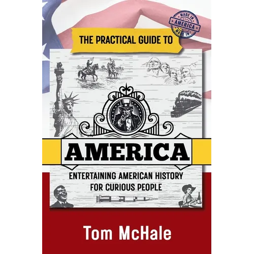 The Practical Guide to America: Entertaining American History for Curious People