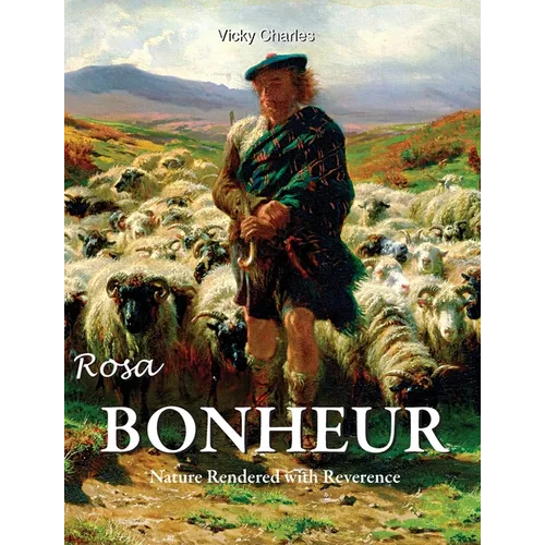 Rosa Bonheur: Nature Rendered with Reverence