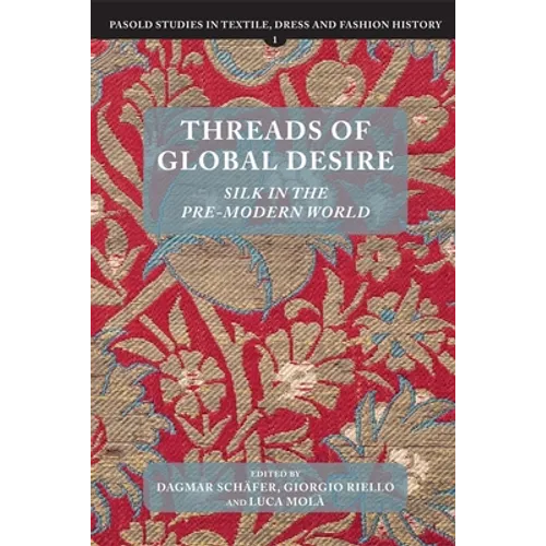 Threads of Global Desire: Silk in the Pre-Modern World