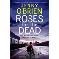 Roses for the Dead: A Totally Gripping Crime Thriller Packed with Mystery and Suspense