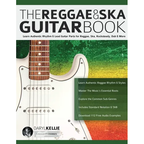 The Reggae & Ska Guitar Book: Learn Authentic Rhythm & Lead Guitar Parts for Reggae, Ska, Rocksteady, Dub & More