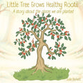 Little Tree Grows Healthy Roots: A story about the places we are planted