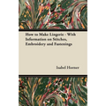 How to Make Lingerie - With Information on Stitches, Embroidery and Fastenings