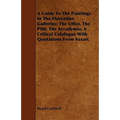 A Guide To The Paintings In The Florentine Galleries; The Uffizi, The Pitti, The Accademia; A Critical Catalogue With Quotations From Vasari.