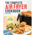 The Complete Air Fryer Cookbook: Amazingly Easy Recipes to Fry, Bake, Grill, and Roast with Your Air Fryer