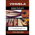 Vihuela (How to Play): Master Traditional Techniques, Improve Your Playing, And Unlock The Secrets Of The Spanish Guitar